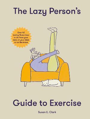 The Lazy Person’s Guide to Exercise